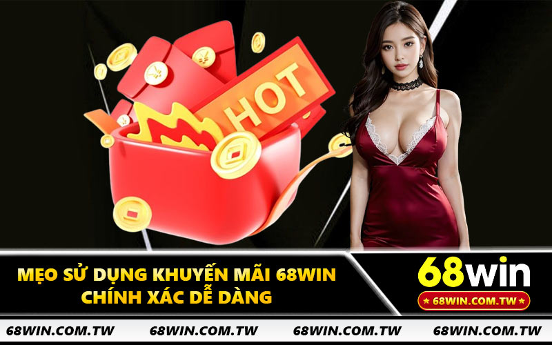 Mẹo sử dụng khuyến mãi 68WIN chính xác dễ dàng