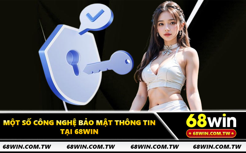 Một số công nghệ bảo mật thông tin tại 68WIN