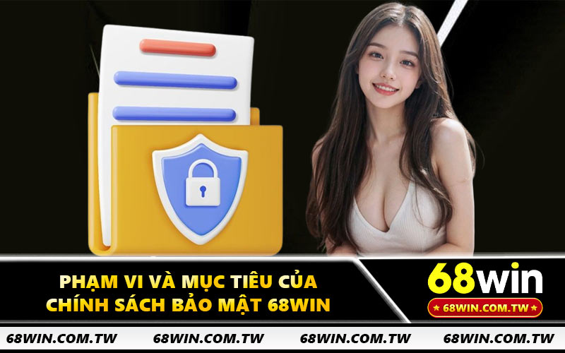 Phạm vi và mục tiêu của chính sách bảo mật 68WIN