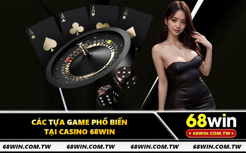 Các tựa game phổ biến tại casino 68WIN