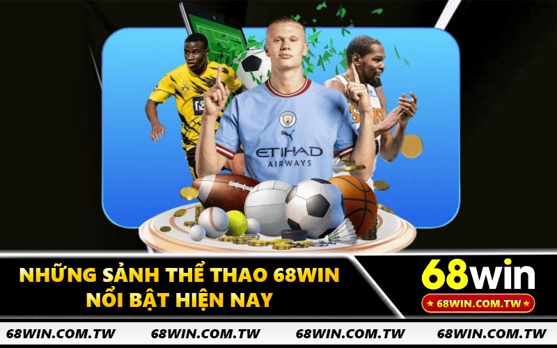 Những sảnh thể thao 68WIN nổi bật hiện nay